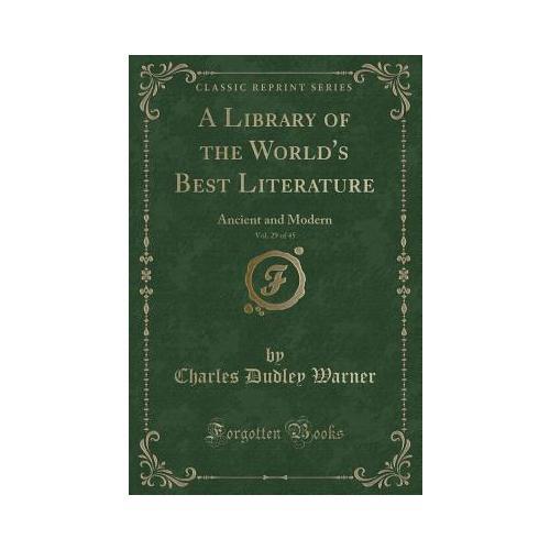 A Library of the World's Best Literature, Vol. 29 of 45: Ancient and Modern (Classic Reprint)