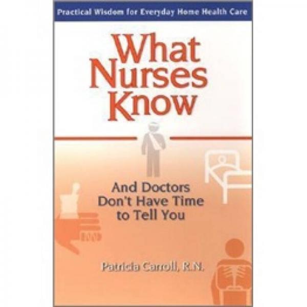 What Nurses Know and Doctors Don't Have Time to Tell You