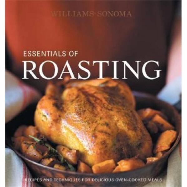 Williams-Sonoma Essentials of Roasting: Recipes and techniques for delicious oven-cooked meals