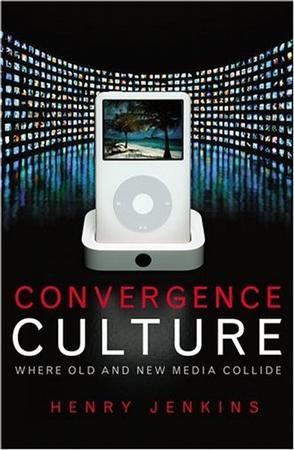 Convergence Culture：Where Old and New Media Collide