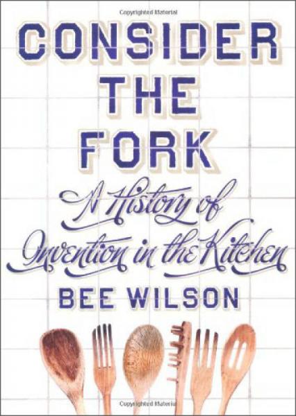 Consider the Fork: A History of Invention in the Kitchen