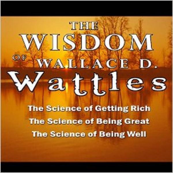 The Wisdom of Wallace D. Wattles
