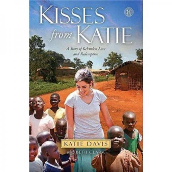 Kisses from Katie: A Story of Relentless Love and Redemption