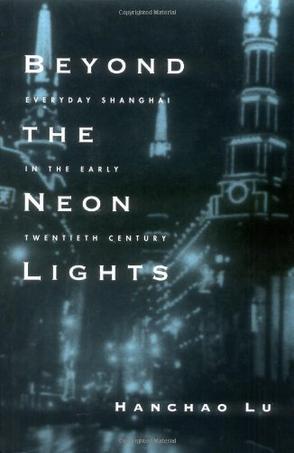 Beyond the Neon Lights：Everyday Shanghai in the Early Twentieth Century