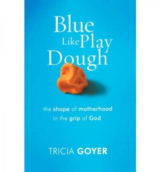 Blue Like Play Dough  The Shape of Motherhood in