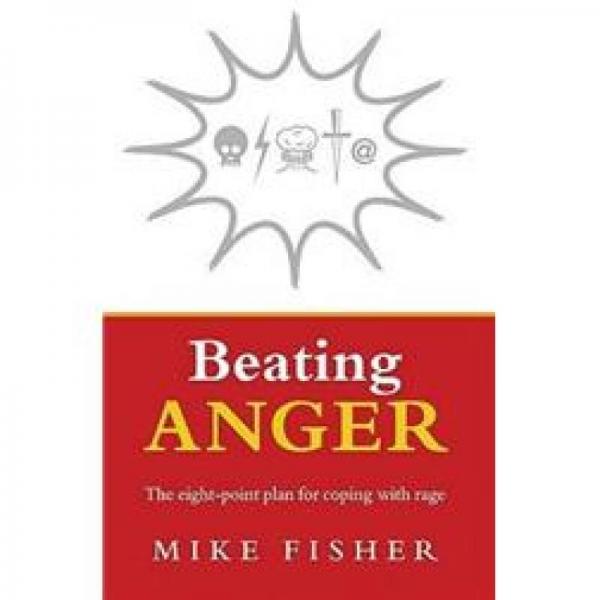 Beating Anger: The Eight-point Plan for Coping With Rage