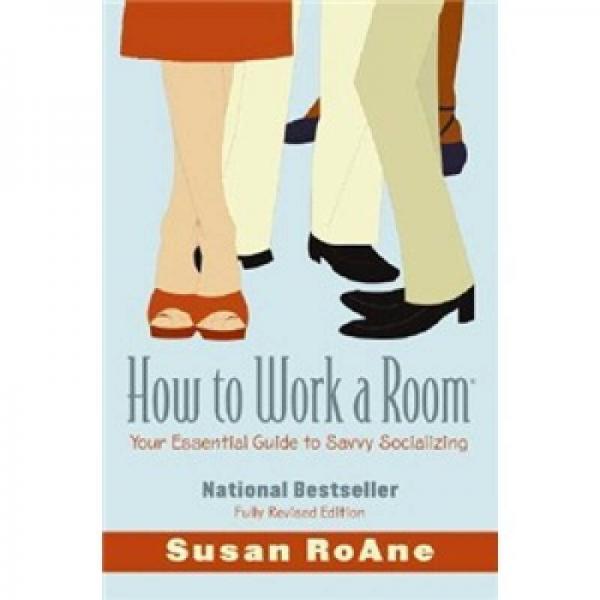 How to Work a Room: Your Essential Guide to Savvy Socializing (Revised Edition)