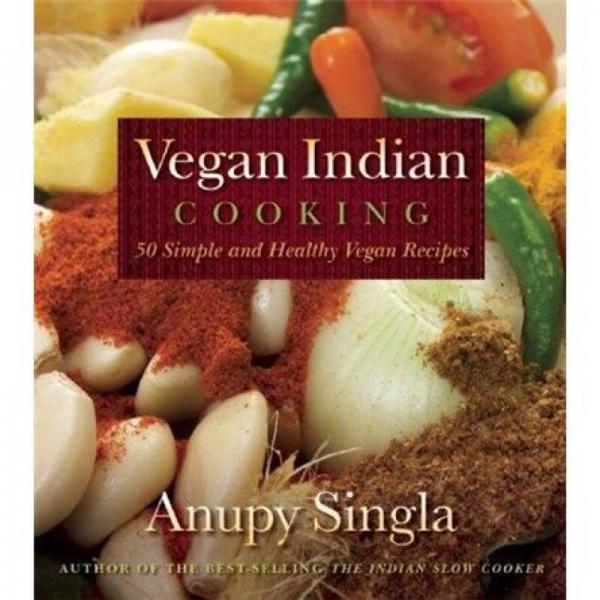 Vegan Indian Cooking: 140 Simple and Healthy Vegan Recipes