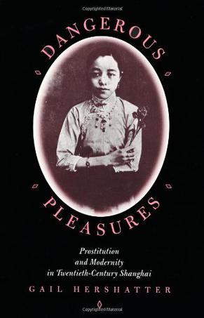 Dangerous Pleasures：Prostitution and Modernity in Twentieth-Century Shanghai