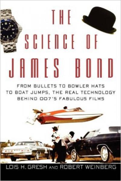 THE SCIENCE OF JAMES BOND: FROM BULLETS TO BOWLER HATS TO BOAT JUMPS THE REAL TECHNOLOGY BEHIND 0