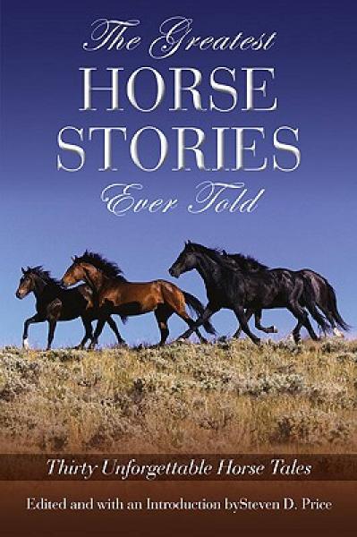 The Greatest Horse Stories Ever Told: Thirty Unforgettable Horse Tales