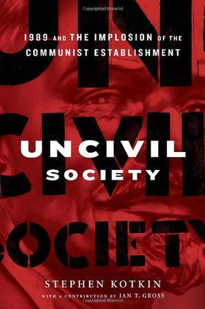 Uncivil Society：1989 and the Implosion of the Communist Establishment