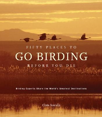 FiftyPlacestoGoBirdingBeforeYouDie:BirdingExpertsSharetheWorld'sGeatestDestinations