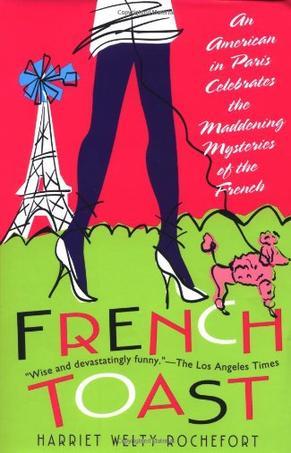 French Toast：An American in Paris Celebrates the Maddening Mysteries of the French