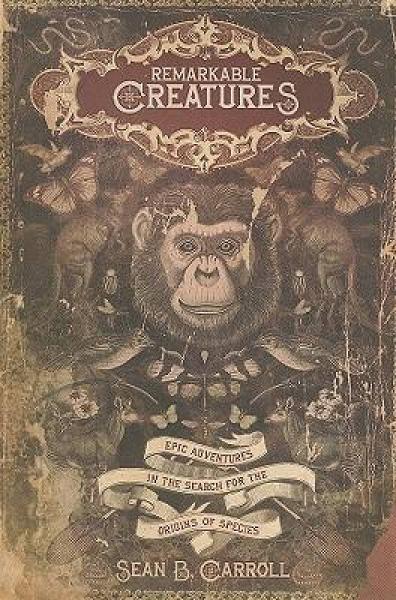 Remarkable Creatures: Epic Adventures in the Search for the Origin of Species