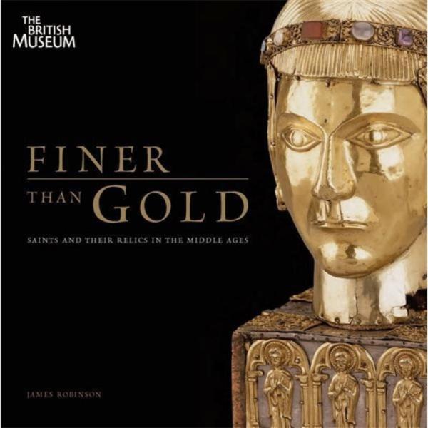 Finer Than Gold: Saints and Their Relics in the Middle Ages
