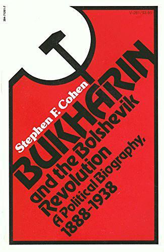 Bukharin and the Bolshevik Revolution：A Political Biography, 1888-1938