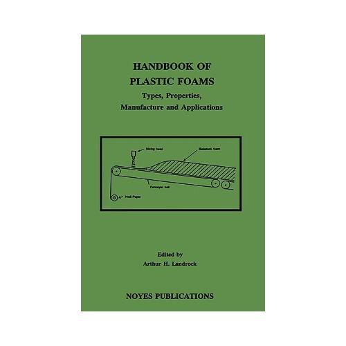 Handbook of Plastic Foams: Types, Properties, Manufacture and Applications