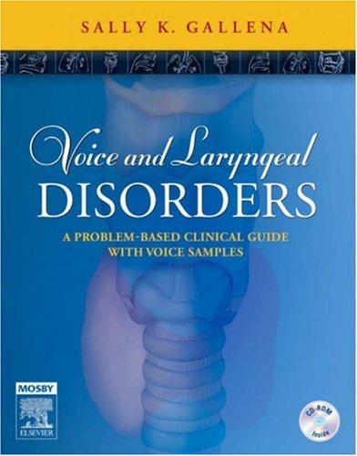 Voice and Laryngeal Disorders: A Problem-Based Clinical Guide with Voice Samples