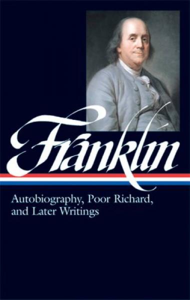 Benjamin Franklin：Autobiography, Poor Richard, and Later Writings