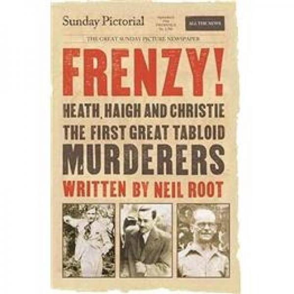 Frenzy! Heath, Haigh and Christie: The First Great Tabloid Murderers