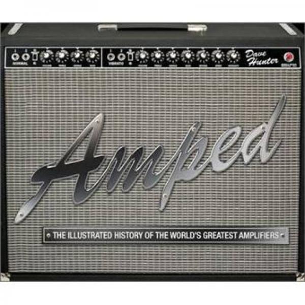 Amped: The Illustrated History of the World's Greatest Amplifiers