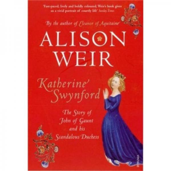 Katherine Swynford: The Story of John of Gaunt and His Scandalous Duchess