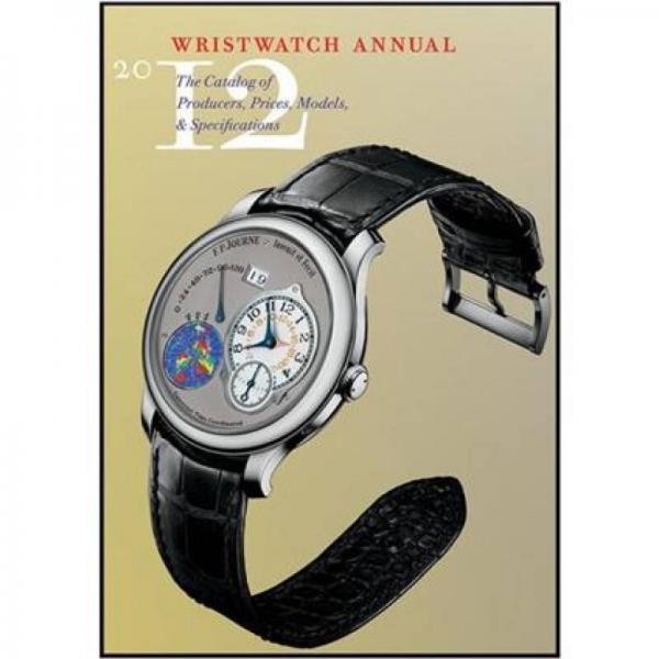 Wristwatch Annual 2012: The Catalog of Producers, Prices, Models, and Specifications