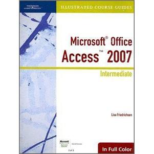 IllustratedCourseGuide:MicrosoftOfficeAccess2007Intermediate:IllustratedIntermediate