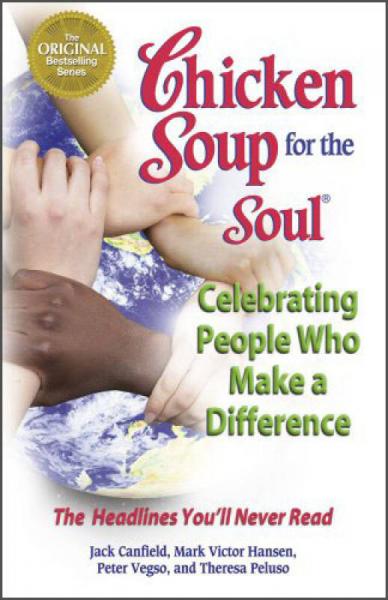 Chicken Soup for the Soul Celebrating People Who Make a Difference: The Headlines You'll Never Read