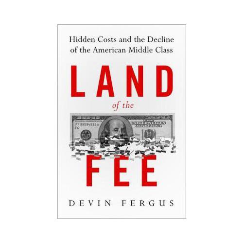 Land of the Fee: Hidden Costs and the Decline of the American Middle Class
