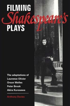 Filming Shakespeare's Plays：The Adaptations of Laurence Olivier, Orson Welles, Peter Brook and Akira Kurosawa