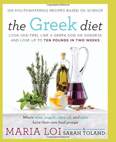 The Greek Diet: Look and Feel like a Greek God or Goddess and Lose up to Ten Pounds in Two Weeks