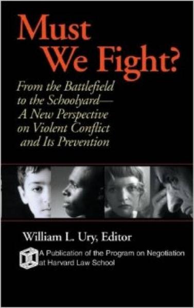 MUST WE FIGHT: FROM THE BATTLEFIELD TO THE SCHOOLYARD - A NEW PERSPECTIVE ON VIOLENT CONFLICT AND