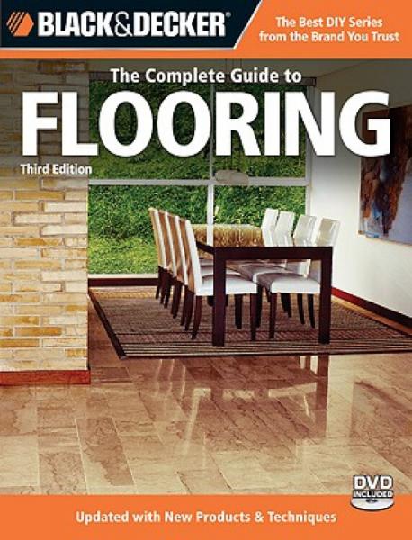 Black&Decker,theCompleteGuidetoFlooring:UpdatedwithNewProducts&Techniques[WithDVD]