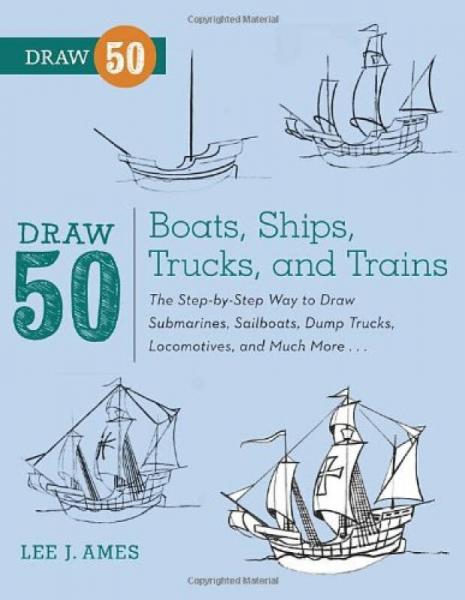 Draw 50 Boats, Ships, Trucks, and Trains: The St