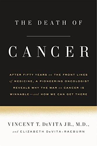 The Death of Cancer: After Fifty Years on the Front Lines of Medicine, a Pioneering Oncologist Reveals Why the War on Cancer Is Winnable--and How We Can Get There