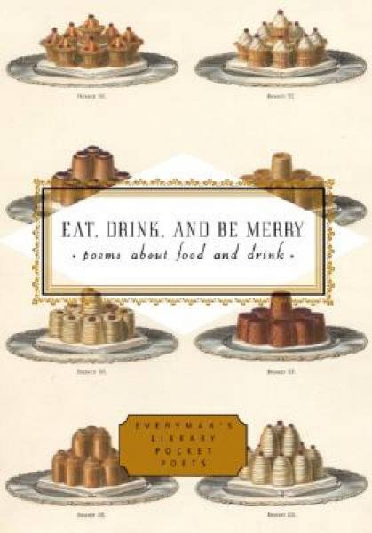 Eat, Drink, and Be Merry: Poems About Food and Drink