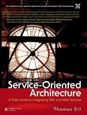 Service-OrientedArchitecture:AFieldGuidetoIntegratingXMLandWebServices
