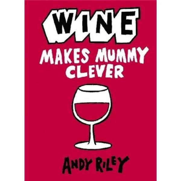 Wine Makes Mummy Clever.