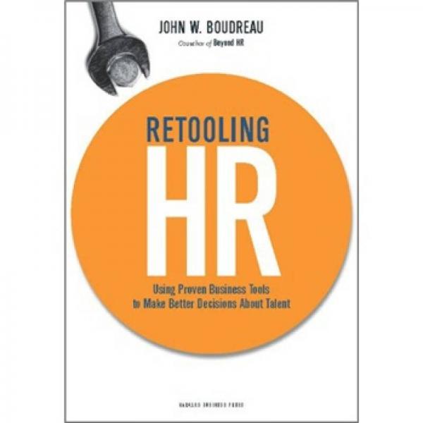 Retooling HR: Using Proven Business Tools to Make Better Decisions About Talent人力資源換模