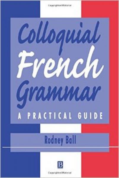 Colloquial French Grammar: A Practical Guide (Blackwell Reference Grammars)