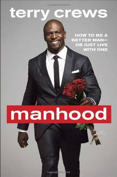 Manhood  How to Be a Better Man-or Just Live wit