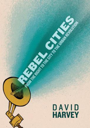 Rebel Cities：From the Right to the City to the Urban Revolution