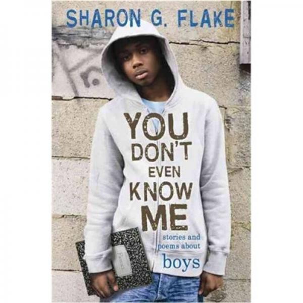 You Don't Even Know Me: Stories and Poems about Boys