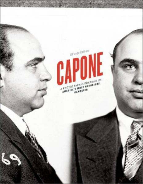 Capone  A Photographic Portrait of America's Mos