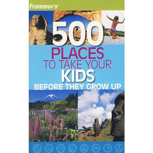 （Frommer 与孩子一同旅游500地）FROMMER'S 500 PLACES TO TAKE YOUR KIDS BEFORE THEY GROW UP