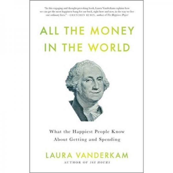 All the Money in the World: What the Happiest People Know About Getting and Spending