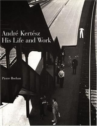 Andre Kertesz：His Life and Work