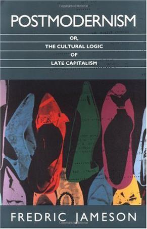 Postmodernism, Or, the Cultural Logic of Late Capitalism